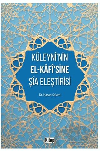 Küleyni’nin El-Kafisine Şia Eleştirisi