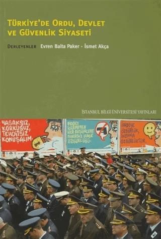 Türkiye’de Ordu, Devlet ve Güvenlik Siyaseti – İsmet Akça – İstanbul Bilgi Üniversitesi Yayınları kitap kapağı