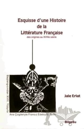 Esquisse D’une Histoire De La Litterature Française / Des origines au 18e Siecle
