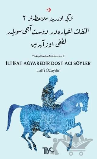 İltifat Ağyaredir Dost Acı Söyler