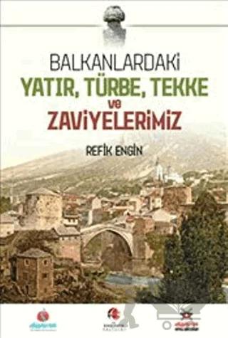 Balkanlardaki Yatır Türbe Tekke ve Zaviyelerimiz
