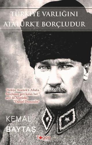 Türkiye Varlığını Atatürk’e Borçludur
