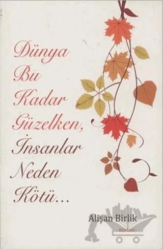 Dünya Bu Kadar Güzelken İnsanlar Neden Kötü...