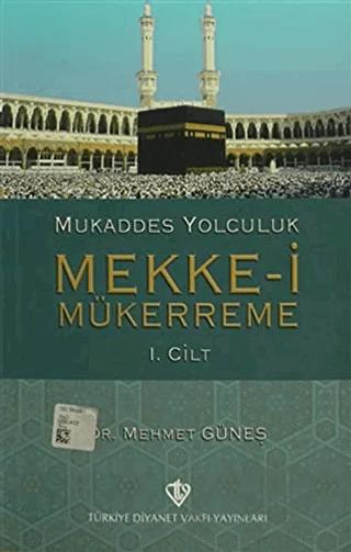 Mukaddes Yolculuk : Mekke-i Mükerreme 1. Cilt
