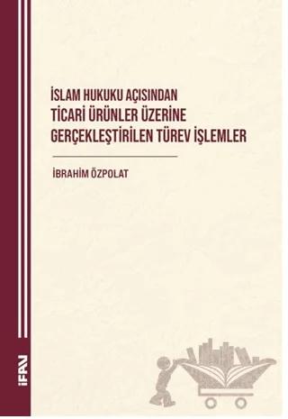 İslam Hukuku Açısından Ticari Ürünler Üzerine Gerçekleştirilen Türev İşlemler