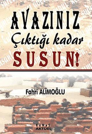 Avazınız Çıktığı Kadar Susun!