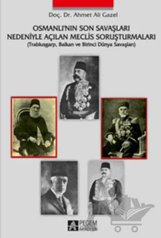 Osmanlı’nın Son Savaşları Nedeniyle Açılan Meclis Soruşturmaları