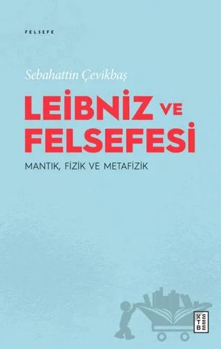 Leibniz ve Felsefesi: Mantık, Fizik ve Metafizik