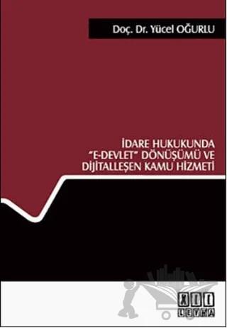 İdare Hukukunda E- Devlet Dönüşümü ve Dijitalleşen Kamu Hizmeti