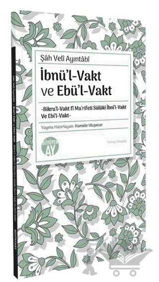 İbnül-Vakt ve Ebül-Vakt -Bikru’l-Vakt fi Ma’rifeti Sülüki İbni’l-Vakt Ve Ebi’l-Vakt-