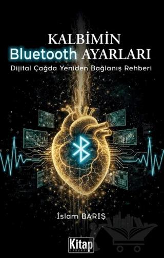 Kalbimin Bluetooth Ayarları (Dijital Çağda Yeniden Bağlanış Rehberi)