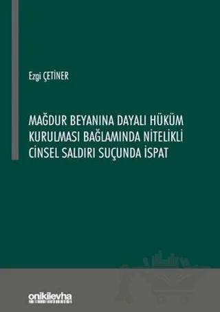 Mağdur Beyanına Dayalı Hüküm Kurulması Bağlamında Nitelikli Cinsel Saldırı Suçunda İspat