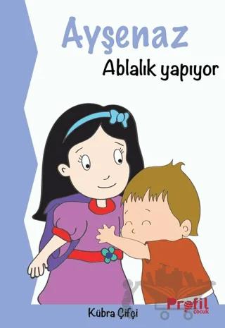 Ayşenaz Ablalık Yapıyor – Kübra Çifçi – Profil Çocuk kitap kapağı