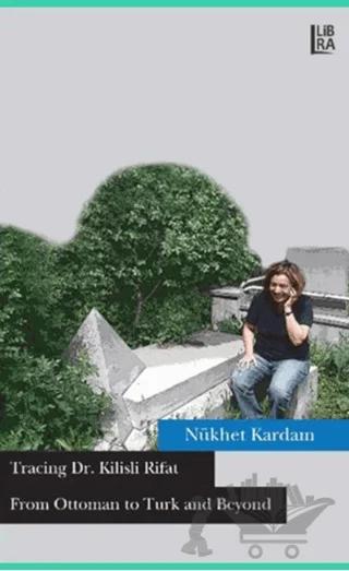 Tracing Dr. Kilisli Rifat: From Ottoman to Turk and Beyond