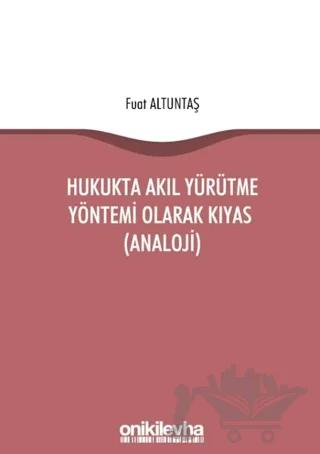 Hukukta Akıl Yürütme Yöntemi Olarak Kıyas (Analoji)