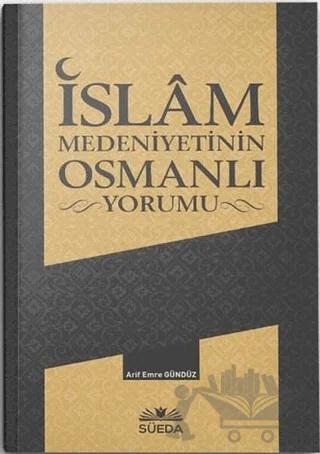 İslam Medeniyetinin Osmanlı Yorumu