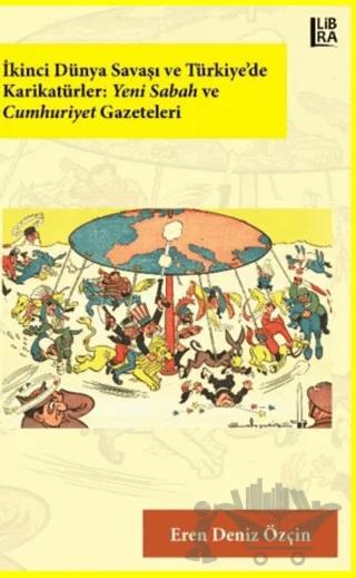 İkinci Dünya Savaşı ve Türkiye’de Karikatürler: Yeni Sabah ve Cumhuriyet Gazeteleri
