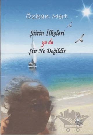 Şiirin İlkeleri Ya Da Şiir Ne Değildir