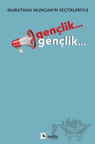Gençlik... Gençlik.../Murathan Mungan’ın Seçtikleriyle