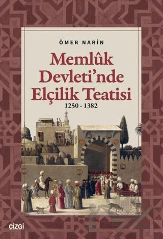 Memlük Devleti’nde Elçilik Teatisi (1250 – 1382)