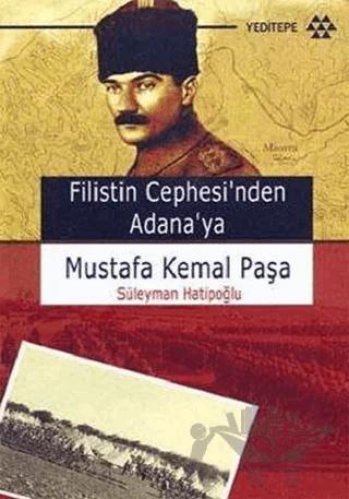Filistin Cephesi’nden Adana’ya Mustafa Kemal Paşa