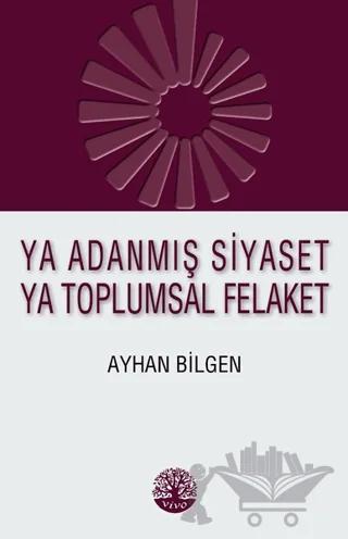 Ya Adanmış Siyaset Ya Toplumsal Felaket