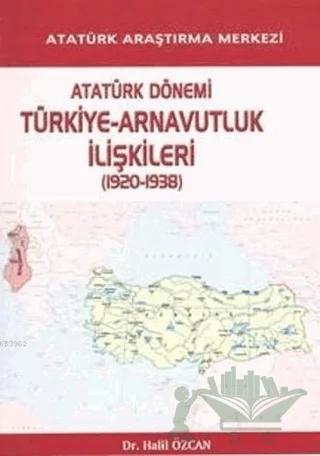 Atatürk Dönemi Türkiye - Arnavutluk İlişkileri (1920-1938)