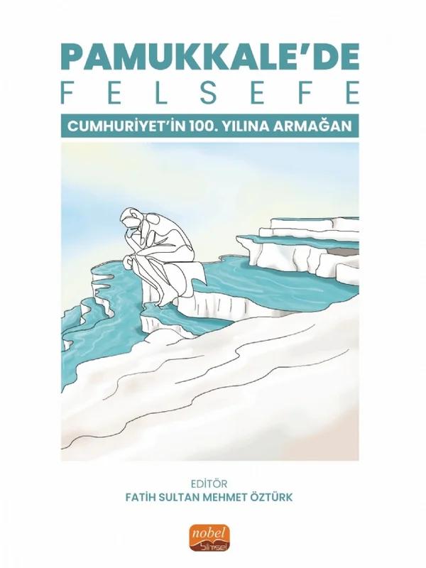 PAMUKKALE’DE FELSEFE - Cumhuriyetin 100. Yılına Armağan – Aysel Alagöz, Bahadır Söylemez, Ceren Özturk Karakaplan, Eda Çoban Kapuoglu, Fatih Sultan Mehmet Özturk, Ferhat Agırman, Hasret Kökten, Hazarcan İdil Tufantoz, Hulya Yaldır, İmren Cerit Helva, Karani Kagan Badem, Milay Kökturk, Nusret Erdi Elmacı, Zöhre Yücekaya – Nobel Bilimsel Eserler kitap kapağı