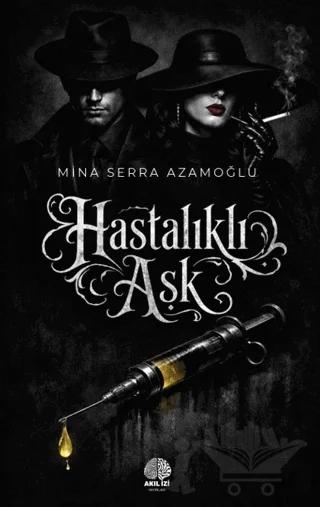 Hastalıklı Aşk – Mina Serra Azamoğlu – Akıl İzi Yayınları kitap kapağı