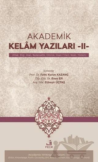 Akademik Kelâm Yazıları -II- (Ahlak, Bilgi, İman, Nedensellik, Kötülük, İnsan Fiilleri, Meâd, Yöntem)