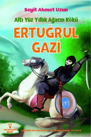Ertuğrul Gazi - Altı Yüz Yıllık Ağacın Kökü – Seyit Ahmet Uzun – Serencam Çocuk kitap kapağı