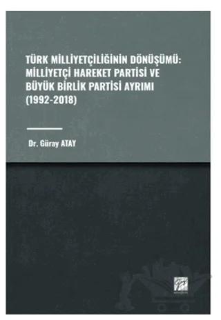 Türk Milliyetçiliğinin Dönüşümü: Milliyetçi Hareket Partisi ve Büyük Birlik Partisi Ayrımı (1992-2018)