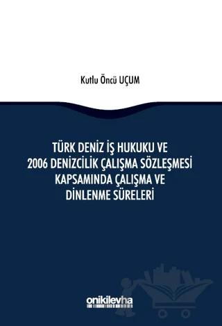 Türk Deniz İş Hukuku ve 2006 Denizcilik Çalışma Sözleşmesi Kapsamında Çalışma ve Dinlenme Süreleri