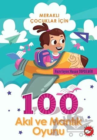 Meraklı Çocuklar İçin 100 Akıl Ve Mantık Oyunu