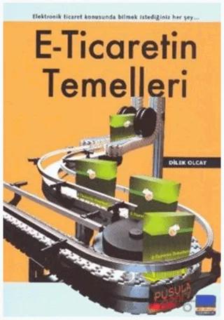 E-Ticaretin Temelleri Elektronik Ticaret Konusunda Bilmek İstediğiniz Her Şey