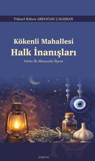 Kökenli Mahallesi Halk İnanışları – Yüksel Kübra Akdoğan Çalışkan – Araştırma Yayınları kitap kapağı