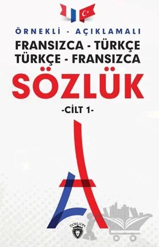 Örnekli Açıklamalı Fransızca - Türkçe Türkçe - Fransızca Sözlük Cilt: 1