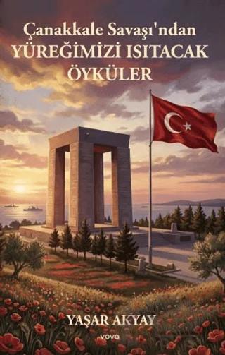 Çanakkale Savaşı’ndan Yüreğimizi Isıtacak Öyküler