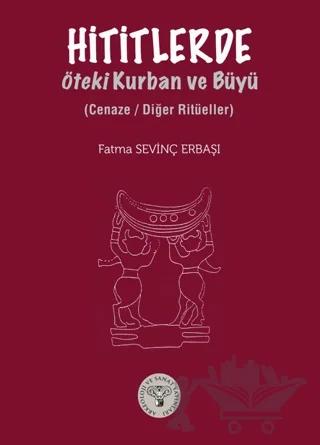 Hititlerde Öteki Kurban ve Büyü-Cenaze/ Diğer Ritüeller