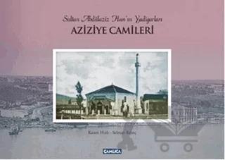 Sultan Abdülaziz Han'ın Yadigarları Aziziye Camileri
