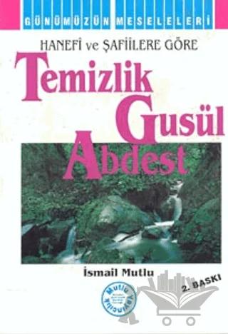 Hanefi ve Şafiilere Göre: Temizlik - Gusül - Abdest