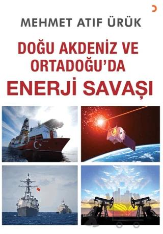 Doğu Akdeniz ve Ortadoğu’da Enerji Savaşı