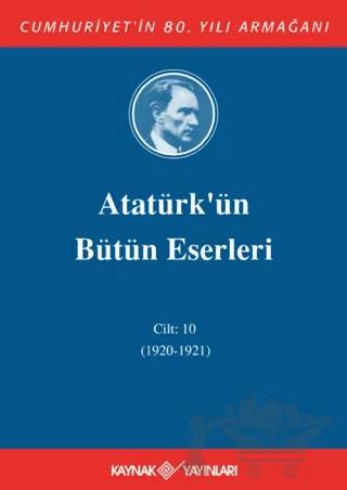 Atatürk'ün Bütün Eserleri Cilt: 10 (1920 - 1921)