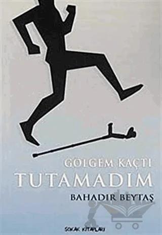 Gölgem Kaçtı Tutamadım