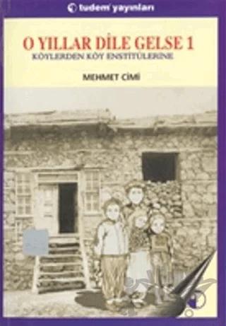 O Yıllar Dile Gelse 1: Köylerden Köy Enstitülerine