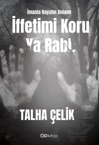 İffetimi Koru Ya Rabb: İmanla Hayatın Anlamı