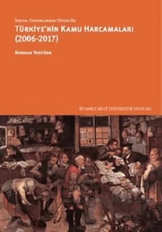 Sosyal Yardımlardan Güvenliğe Türkiye’nin Kamu Harcamaları (2006-2017)