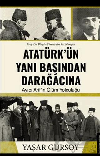 Atatürk’ün Yanı Başından Darağacına