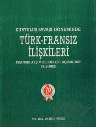 Kurtuluş Savaşı Döneminde Türk - Fransız İlişkileri