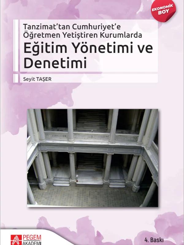 Tanzimat’tan Cumhuriyet’e Öğretmen Yetiştiren Kurumlarda Eğitim Yönetimi ve Denetimi